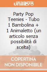 Party Pop Teenies - Tubo 1 Bambolina + 1 Animaletto (un articolo senza possibilità di scelta) gioco di Spin Master