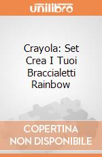 Crayola: Set Crea I Tuoi Braccialetti Rainbow gioco