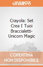 Crayola: Set Crea I Tuoi Braccialetti- Unicorn Magic gioco