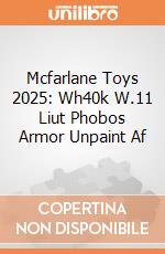 Mcfarlane Toys 2025: Wh40k W.11 Liut Phobos Armor Unpaint Af giochi