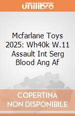 Mcfarlane Toys 2025: Wh40k W.11 Assault Int Serg Blood Ang Af giochi