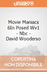 Movie Maniacs 6In Posed Wv1 - Nbc - David Wooderso gioco