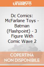 Dc Comics: McFarlane Toys - Batman (Flashpoint) - 3 Figure With Comic Wave 2 giochi