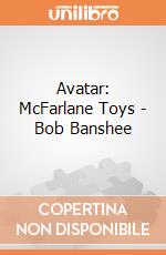 Avatar: McFarlane Toys - Bob Banshee giochi