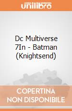 Dc Multiverse 7In - Batman (Knightsend) gioco