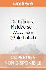 Dc Comics: Multiverse - Waverider (Gold Label) giochi