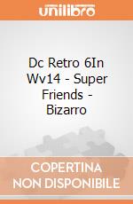 Dc Retro 6In Wv14 - Super Friends - Bizarro giochi