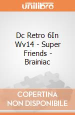 Dc Retro 6In Wv14 - Super Friends - Brainiac giochi