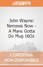 John Wayne: Nemesis Now - A Mans Gotta Do Mug 16Oz giochi
