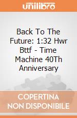 Back To The Future: 1:32 Hwr Bttf - Time Machine 40Th Anniversary giochi