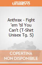 Anthrax - Fight 'em 'til You Can't (T-Shirt Unisex Tg. S) gioco