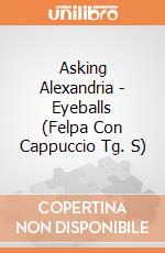 Asking Alexandria - Eyeballs (Felpa Con Cappuccio Tg. S) gioco di PHM