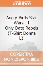 Angry Birds Star Wars - I Only Date Rebels (T-Shirt Donna L) gioco di Plastic Head