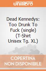 Dead Kennedys: Too Drunk To Fuck (single) (T-Shirt Unisex Tg. XL) gioco di PHM