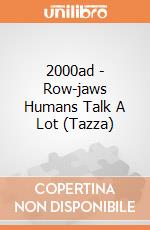 2000ad - Row-jaws Humans Talk A Lot (Tazza) gioco di PHM