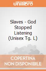 Slaves - God Stopped Listening (Unisex Tg. L) gioco di PHM