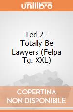 Ted 2 - Totally Be Lawyers (Felpa Tg. XXL) gioco di PHM