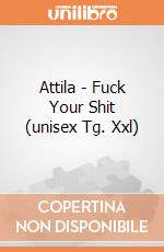 Attila - Fuck Your Shit (unisex Tg. Xxl) gioco di PHM