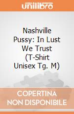 Nashville Pussy: In Lust We Trust (T-Shirt Unisex Tg. M) gioco di PHM