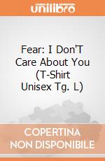 Fear: I Don'T Care About You (T-Shirt Unisex Tg. L) giochi