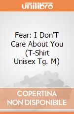 Fear: I Don'T Care About You (T-Shirt Unisex Tg. M) giochi