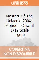 Masters Of The Universe 200X: Mondo - Clawful 1/12 Scale Figure giochi