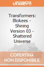 Transformers: Blokees - Shining Version 03 - Shattered Universe giochi