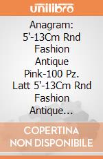 Anagram: 5'-13Cm Rnd Fashion Antique Pink-100 Pz. Latt 5'-13Cm Rnd Fashion Antique Pink-100 Pz giochi