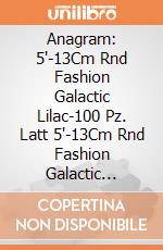 Anagram: 5'-13Cm Rnd Fashion Galactic Lilac-100 Pz. Latt 5'-13Cm Rnd Fashion Galactic Lilac-100 Pz giochi