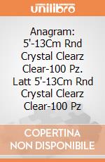 Anagram: 5'-13Cm Rnd Crystal Clearz Clear-100 Pz. Latt 5'-13Cm Rnd Crystal Clearz Clear-100 Pz giochi