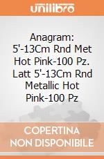 Anagram: 5'-13Cm Rnd Met Hot Pink-100 Pz. Latt 5'-13Cm Rnd Metallic Hot Pink-100 Pz giochi