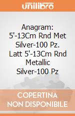 Anagram: 5'-13Cm Rnd Met Silver-100 Pz. Latt 5'-13Cm Rnd Metallic Silver-100 Pz giochi