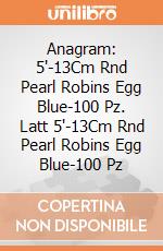 Anagram: 5'-13Cm Rnd Pearl Robins Egg Blue-100 Pz. Latt 5'-13Cm Rnd Pearl Robins Egg Blue-100 Pz giochi