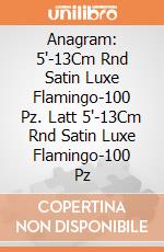 Anagram: 5'-13Cm Rnd Satin Luxe Flamingo-100 Pz. Latt 5'-13Cm Rnd Satin Luxe Flamingo-100 Pz giochi