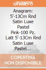 Anagram: 5'-13Cm Rnd Satin Luxe Pastel Pink-100 Pz. Latt 5'-13Cm Rnd Satin Luxe Pastel Pink-100 Pz giochi