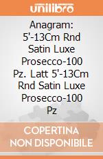 Anagram: 5'-13Cm Rnd Satin Luxe Prosecco-100 Pz. Latt 5'-13Cm Rnd Satin Luxe Prosecco-100 Pz giochi