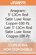 Anagram: 5'-13Cm Rnd Satin Luxe Rose Copper-100 Pz. Latt 5'-13Cm Rnd Satin Luxe Rose Copper-100 Pz giochi