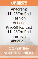 Anagram: 11'-28Cm Rnd Fashion Antique Pink-50 Pz. Latt 11'-28Cm Rnd Fashion Antique Pink-50 Pz giochi