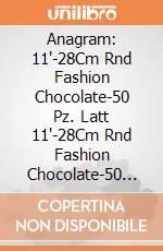 Anagram: 11'-28Cm Rnd Fashion Chocolate-50 Pz. Latt 11'-28Cm Rnd Fashion Chocolate-50 Pz giochi