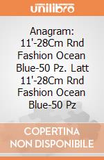 Anagram: 11'-28Cm Rnd Fashion Ocean Blue-50 Pz. Latt 11'-28Cm Rnd Fashion Ocean Blue-50 Pz giochi