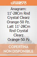 Anagram: 11'-28Cm Rnd Crystal Clearz Orange-50 Pz. Latt 11'-28Cm Rnd Crystal Clearz Orange-50 Pz giochi