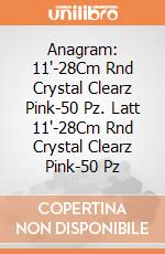 Anagram: 11'-28Cm Rnd Crystal Clearz Pink-50 Pz. Latt 11'-28Cm Rnd Crystal Clearz Pink-50 Pz giochi