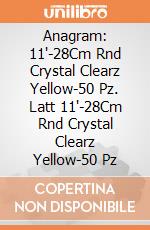 Anagram: 11'-28Cm Rnd Crystal Clearz Yellow-50 Pz. Latt 11'-28Cm Rnd Crystal Clearz Yellow-50 Pz giochi