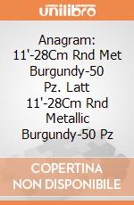 Anagram: 11'-28Cm Rnd Met Burgundy-50 Pz. Latt 11'-28Cm Rnd Metallic Burgundy-50 Pz giochi