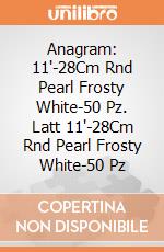 Anagram: 11'-28Cm Rnd Pearl Frosty White-50 Pz. Latt 11'-28Cm Rnd Pearl Frosty White-50 Pz giochi