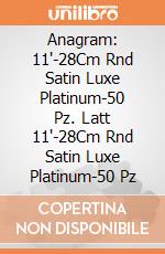 Anagram: 11'-28Cm Rnd Satin Luxe Platinum-50 Pz. Latt 11'-28Cm Rnd Satin Luxe Platinum-50 Pz giochi