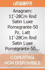 Anagram: 11'-28Cm Rnd Satin Luxe Pomegrante-50 Pz. Latt 11'-28Cm Rnd Satin Luxe Pomegrante-50 Pz giochi