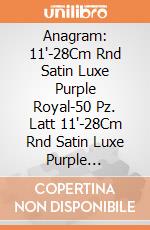Anagram: 11'-28Cm Rnd Satin Luxe Purple Royal-50 Pz. Latt 11'-28Cm Rnd Satin Luxe Purple Royal-50 Pz giochi