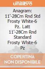 Anagram: 11'-28Cm Rnd Std Frosty White-6 Pz. Latt 11'-28Cm Rnd Standard Frosty White-6 Pz giochi