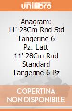 Anagram: 11'-28Cm Rnd Std Tangerine-6 Pz. Latt 11'-28Cm Rnd Standard Tangerine-6 Pz giochi